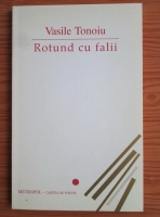 Anticariat: Vasile Tonoiu - Rotund cu falii (cu autograful Autorului)