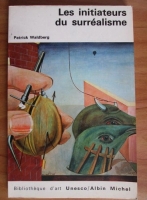 Patrick Waldberg - Les initiateurs du surrealisme