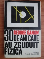 George Gamov - Treizeci de ani care au zguduit fizica. Istoria teoriei cuantice
