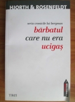 Michael Hjorth - Barbatul care nu era ucigas. Seria Sebastian Bergman
