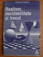 Fabrice Pataut - Realism, decidabilitate si trecut
