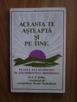 F. P. Keller - Aceasta te asteapta si pe tine. Planul lui Dumnezeu in evenimentele mondiale!