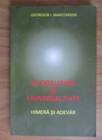 Georgios I. Mantzaridis - Globalizare si universalitate. Himera si adevar
