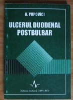 Anticariat: A. Popovici - Ulcerul duodenal postbulbar