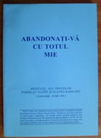 Anticariat: Abandonati-va cu totul mie. Meditatii ale preotilor Tomislav Vlasic si Slavko Barbaric (ianuarie-iunie 1985)