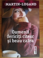 Anticariat: Agnes Martin Lugand - Oamenii fericiti citesc si beau cafea