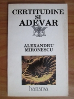 Anticariat: Alexandru Mironescu - Certitudine si adevar