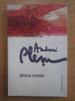 Andrei Plesu - Minima moralia. Elemente pentru o etica a intervalului