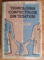Ciontea Gheorghe - Tehnologia confectiilor din tesaturi