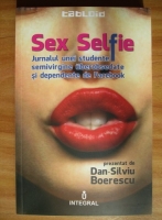 Anticariat: Dan-Silviu Boerescu - Sex Selfie. Jurnalul unei studente semivirgine uberobsedate si dependente de Facebook