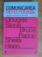 Anticariat: Douglas Stone - Comunicarea defectuoasa. Abordarea eficienta a discutiilor