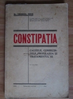 Emanuil Anca - Constipatia. Cauzele, consecintele, profilaxia si tratamentul ei (1938)