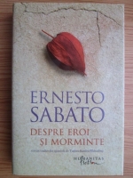 Ernesto Sabato - Despre eroi si morminte