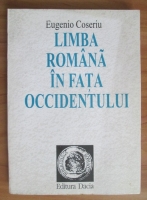 Eugenio Coseriu - Limba romana in fata Occidentului