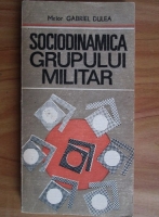 Anticariat: Gabriel Dulea - Sociodinamica grupului militar