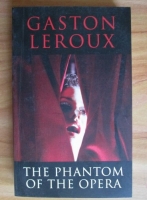 Gaston Leroux - The Phantom of the Opera