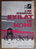 Ioan Sceastlivai - Exilat in Komi