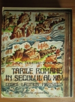 Ion Dumitru-Snagov - Tarile Romane in secolul al XIV-lea. Codex Latinus Parisinus