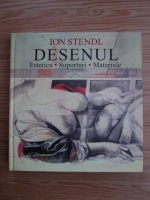 Ion Stendl - Desenul. Estetica. Suporturi. Materiale