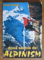 Ionel Coman - Doua secole de alpinism