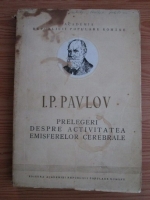 Ivan Petrovici Pavlov - Prelegeri despre activitatea emisferelor cerebrale (1951)