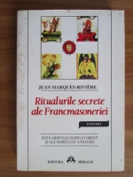 Anticariat: Jean Marques-Riviere - Ritualurile secrete ale Francmasoneriei