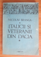 Nicolae Branga - Italicii si veteranii din Dacia. Marturii epigrafice si arheologice