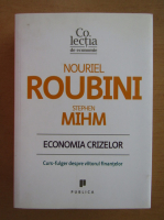 Nouriel Roubini - Economia crizelor. Curs-fulger despre viitorul finantelor
