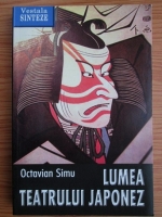 Anticariat: Octavian Simu - Lumea teatrului japonez