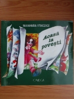 Passionaria Stoicescu - Acasa la povesti (cu autograful si dedicatia autoarei)
