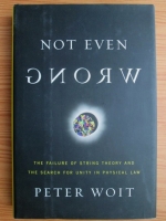 Peter Woit - Not even wrong. The failure of string theory and the search for unity in physical law