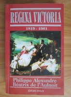 Anticariat: Philippe Alexandre - Regina Victoria 1819-1901
