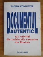 Anticariat: Slomo Sitnovitzer - Documentul autentic sau amintiri din inchisorile comuniste din Romania