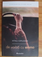 Vitali Cipileaga - De vorba cu Emma