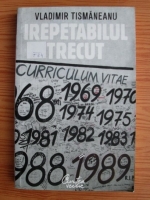 Vladimir Tismaneanu - Irepetabilul trecut