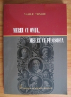 Vasile Tonoiu - Mereu cu omul, mereu cu filosofia