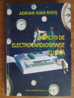 Adrian Ioan Rivis - Exercitii de electrocardiografie clinica