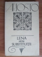 Ariosto - Comedii. Lena. Substituitii (1974) (editie bibliofila)