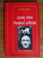 Charles Baudelaire - Jurnale intime. Paradisuri artificiale