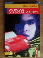 Chiril Tricolici - Un dolar, doi dolari gauriti