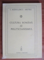 Constantin Radulescu Motru - Cultura romana si politicianismul