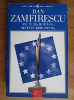 Dan Zamfirescu - Cultura romana - sinteza europeana