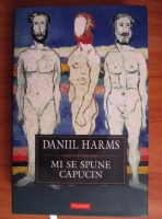Daniil Harms - Mi se spune Capucin