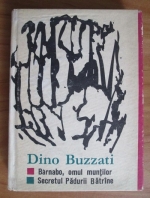 Dino Buzzati - Barnabo, omul muntilor. Secretul padurii batrane