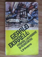Gerald Durrell - Pasari, lighioane si rubedenii