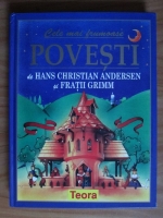 Hans Christian Andersen si Fratii Grimm - Cele mai frumoase povesti