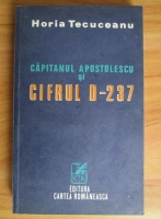 Anticariat: Horia Tecuceanu - Capitanul Apostolescu si cifrul D-237