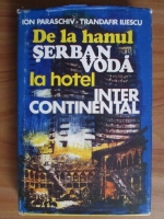 Anticariat: Ion Paraschiv - De la hanul Serban Voda la hotel Intercontinental