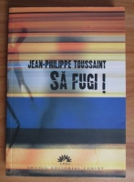 Anticariat: Jean-Philippe Toussaint - Sa fugi!