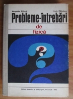 Anticariat: Margareta Ailincai - Probleme-intrebari de fizica